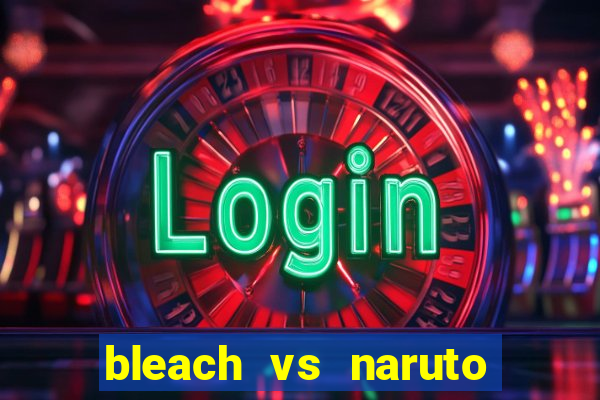 bleach vs naruto 2.6 jogos de luta